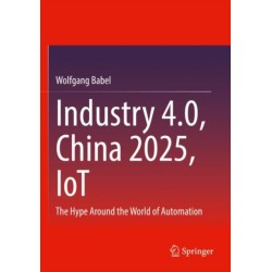 Industry 4.0, China 2025, IoT: The Hype Around the World of Automation