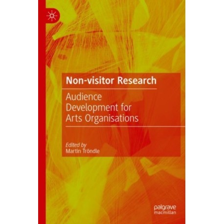 Non-Visitor Research: Audience Development for Arts Organisations