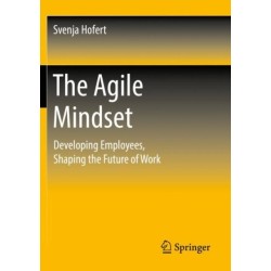 The Agile Mindset: Developing Employees, Shaping the Future of Work