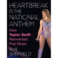 Heartbreak is the National Anthem: How Taylor Swift Reinvented Pop Music