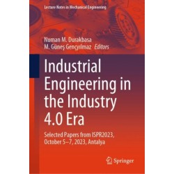 Industrial Engineering in the Industry 4.0 Era: Selected Papers from ISPR2023, October 5-7, 2023, Antalya
