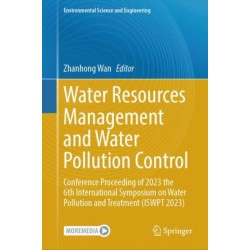 Water Resources Management and Water Pollution Control: Conference Proceeding of 2023 the 6th International Symposium on Water Pollution and Treatment (ISWPT 2023)