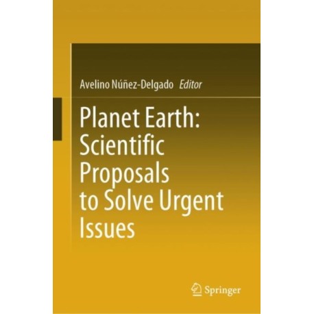 Planet Earth: Scientific Proposals to Solve Urgent Issues