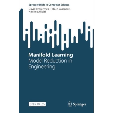 Manifold Learning: Model Reduction in Engineering