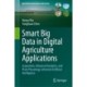 Smart Big Data in Digital Agriculture Applications: Acquisition, Advanced Analytics, and Plant Physiology-informed Artificial Intelligence