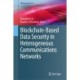 Blockchain-Based Data Security in Heterogeneous Communications Networks