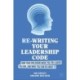 Re-writing your Leadership Code: How your Childhood Made You the Leader You Are, and What You Can Do About It