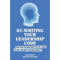 Re-writing your Leadership Code: How your Childhood Made You the Leader You Are, and What You Can Do About It