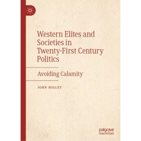 Western Elites and Societies in Twenty-First Century Politics: Avoiding Calamity