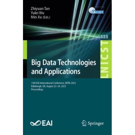 Big Data Technologies and Applications: 13th EAI International Conference, BDTA 2023, Edinburgh, UK, August 23-24, 2023, Proceedings