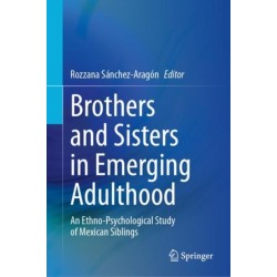 Brothers and Sisters in Emerging Adulthood: An Ethno-Psychological Study of Mexican Siblings