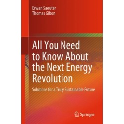 All You Need to Know About the Next Energy Revolution: Solutions for a Truly Sustainable Future