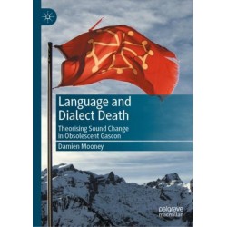 Language and Dialect Death: Theorising Sound Change in Obsolescent Gascon
