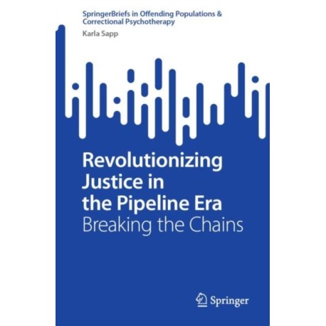 Revolutionizing Justice in the Pipeline Era: Breaking the Chains