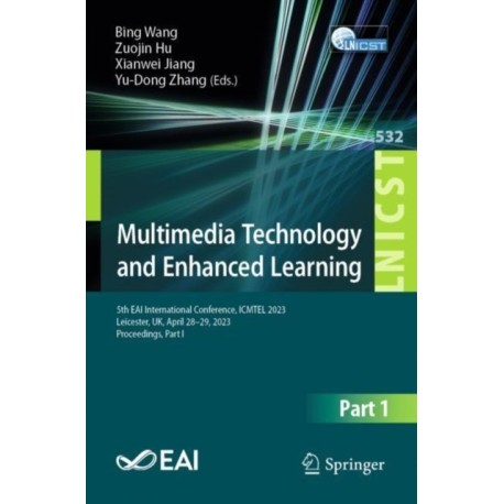 Multimedia Technology and Enhanced Learning: 5th EAI International Conference, ICMTEL 2023, Leicester, UK, April 28-29, 2023, Proceedings, Part I