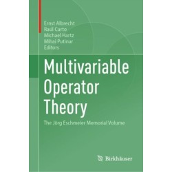Multivariable Operator Theory: The Jorg Eschmeier Memorial Volume