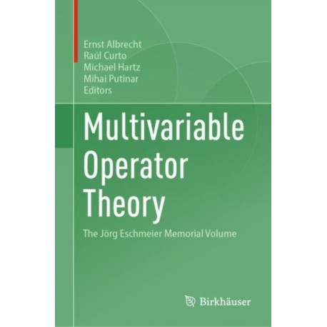 Multivariable Operator Theory: The Jorg Eschmeier Memorial Volume
