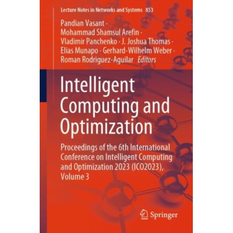 Intelligent Computing and Optimization: Proceedings of the 6th International Conference on Intelligent Computing and Optimization 2023 (ICO2023), Volume 3