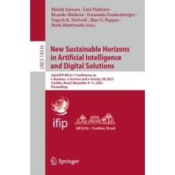 New Sustainable Horizons in Artificial Intelligence and Digital Solutions: 22nd IFIP WG 6.11 Conference on e-Business, e-Services and e-Society, I3E 2023, Curitiba, Brazil, November 9–11, 2023, Proceedings