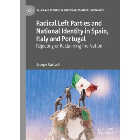Radical Left Parties and National Identity in Spain, Italy and Portugal: Rejecting or Reclaiming the Nation