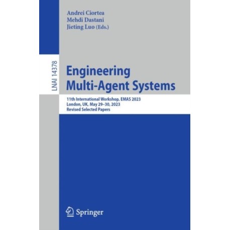 Engineering Multi-Agent Systems: 11th International Workshop, EMAS 2023, London, UK, May 29–30, 2023, Revised Selected Papers