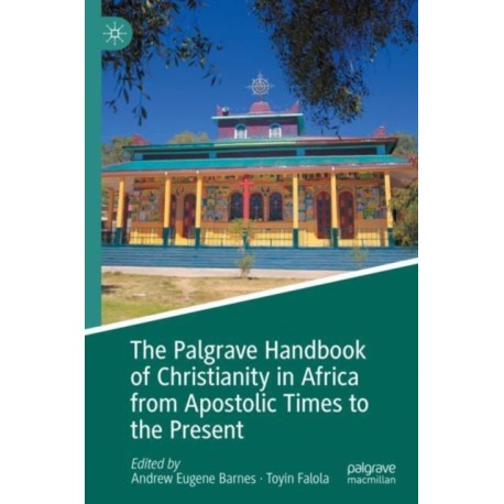 The Palgrave Handbook of Christianity in Africa from Apostolic Times to the Present