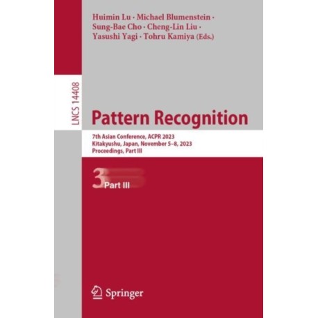 Pattern Recognition: 7th Asian Conference, ACPR 2023, Kitakyushu, Japan, November 5–8, 2023, Proceedings, Part III