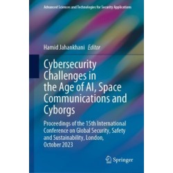 Cybersecurity Challenges in the Age of AI, Space Communications and Cyborgs: Proceedings of the 15th International Conference on Global Security, Safety and Sustainability, London, October 2023