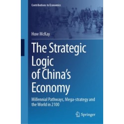 The Strategic Logic of China’s Economy: Millennial Pathways, Mega-strategy and the World in 2100