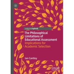 The Philosophical Limitations of Educational Assessment: Implications for Academic Selection