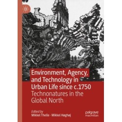 Environment, Agency, and Technology in Urban Life since c.1750: Technonatures in the Global North