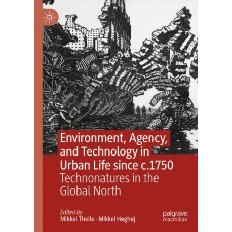 Environment, Agency, and Technology in Urban Life since c.1750: Technonatures in the Global North