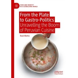 From the Plate to Gastro-Politics: Unravelling the Boom of Peruvian Cuisine