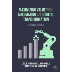 Maximizing Value with Automation and Digital Transformation: A Realist's Guide