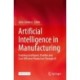 Artificial Intelligence in Manufacturing: Enabling Intelligent, Flexible and Cost-Effective Production Through AI