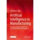 Artificial Intelligence in Manufacturing: Enabling Intelligent, Flexible and Cost-Effective Production Through AI