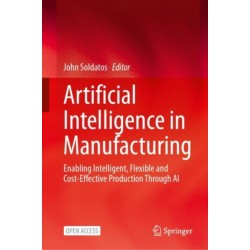Artificial Intelligence in Manufacturing: Enabling Intelligent, Flexible and Cost-Effective Production Through AI