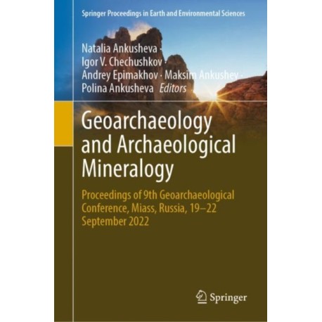 Geoarchaeology and Archaeological Mineralogy: Proceedings of 9th Geoarchaeological Conference, Miass, Russia, 19–22 September 2022