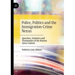 Police, Politics and the Immigration-Crime Nexus: Speeches, Statistics and Testimonies of the Buenos Aires Context