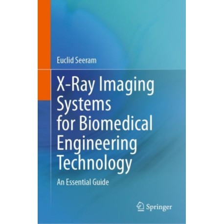 X-Ray Imaging Systems for Biomedical Engineering Technology: An Essential Guide