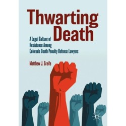 Thwarting Death: A Legal Culture of Resistance Among Colorado Death Penalty Defense Lawyers