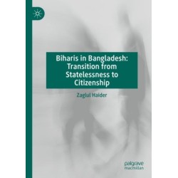 Biharis in Bangladesh: Transition from Statelessness to Citizenship