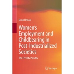 Women’s Employment and Childbearing in Post-Industrialized Societies: The Fertility Paradox