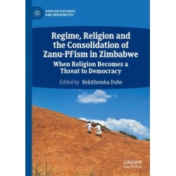 Regime, Religion and the Consolidation of Zanu-PFism in Zimbabwe: When Religion Becomes a Threat to Democracy
