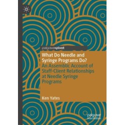What Do Needle and Syringe Programs Do?: An Assemblic Account of Staff-Client Relationships at Needle Syringe Programs