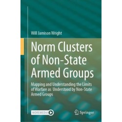 Norm Clusters of Non-State Armed Groups: Mapping and Understanding the Limits of Warfare as  Understood by Non-State Armed Groups