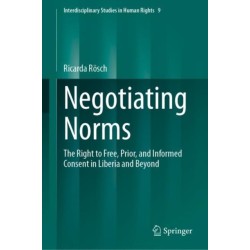 Negotiating Norms: The Right to Free, Prior, and Informed Consent in Liberia and Beyond