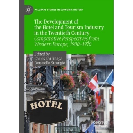 The Development of the Hotel and Tourism Industry in the Twentieth Century: Comparative Perspectives from Western Europe, 1900–1970