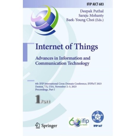 Internet of Things. Advances in Information and Communication Technology: 6th IFIP International Cross-Domain Conference, IFIPIoT 2023, Denton, TX, USA, November 2–3, 2023, Proceedings, Part I