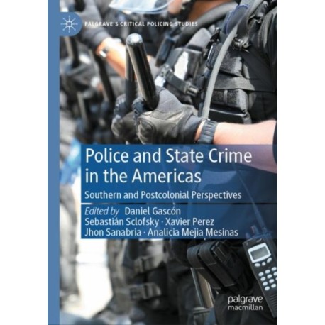 Police and State Crime in the Americas: Southern and Postcolonial Perspectives